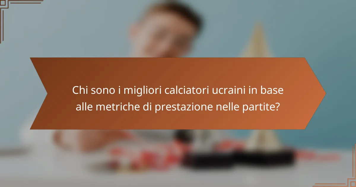 Chi sono i migliori calciatori ucraini in base alle metriche di prestazione nelle partite?