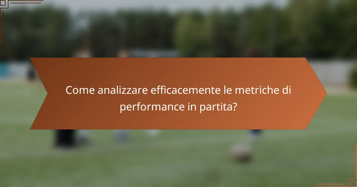 Come analizzare efficacemente le metriche di performance in partita?