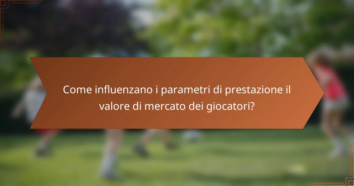 Come influenzano i parametri di prestazione il valore di mercato dei giocatori?