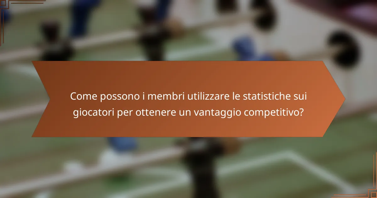 Come possono i membri utilizzare le statistiche sui giocatori per ottenere un vantaggio competitivo?