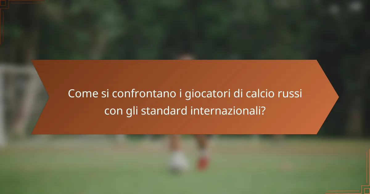 Come si confrontano i giocatori di calcio russi con gli standard internazionali?