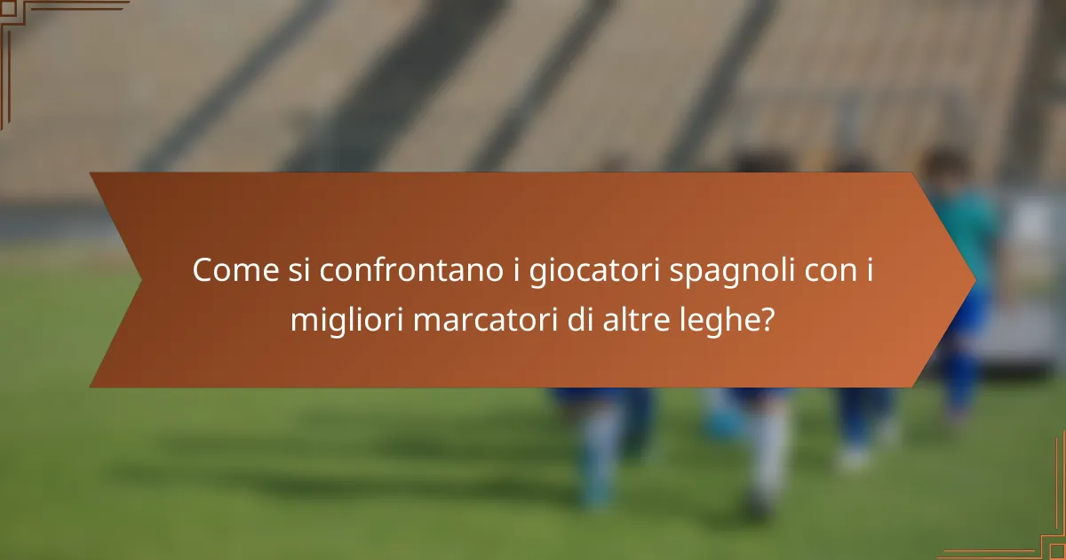 Come si confrontano i giocatori spagnoli con i migliori marcatori di altre leghe?