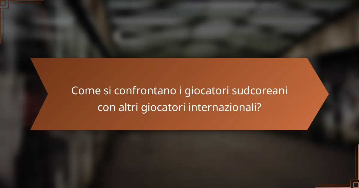 Come si confrontano i giocatori sudcoreani con altri giocatori internazionali?