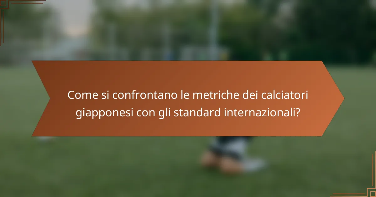 Come si confrontano le metriche dei calciatori giapponesi con gli standard internazionali?