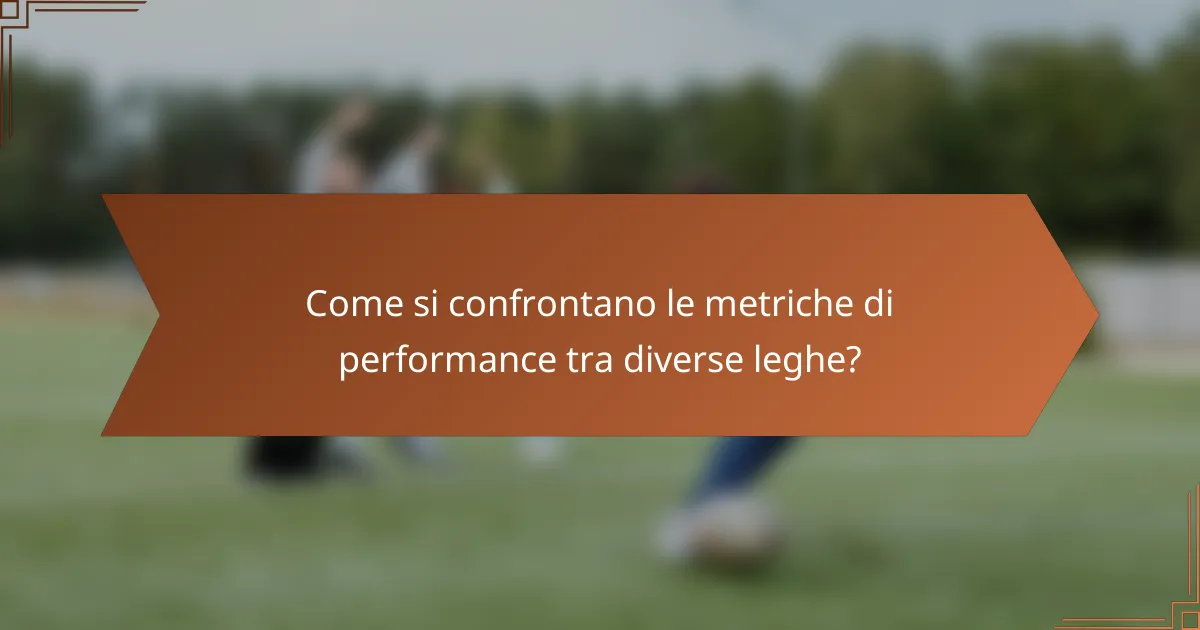 Come si confrontano le metriche di performance tra diverse leghe?