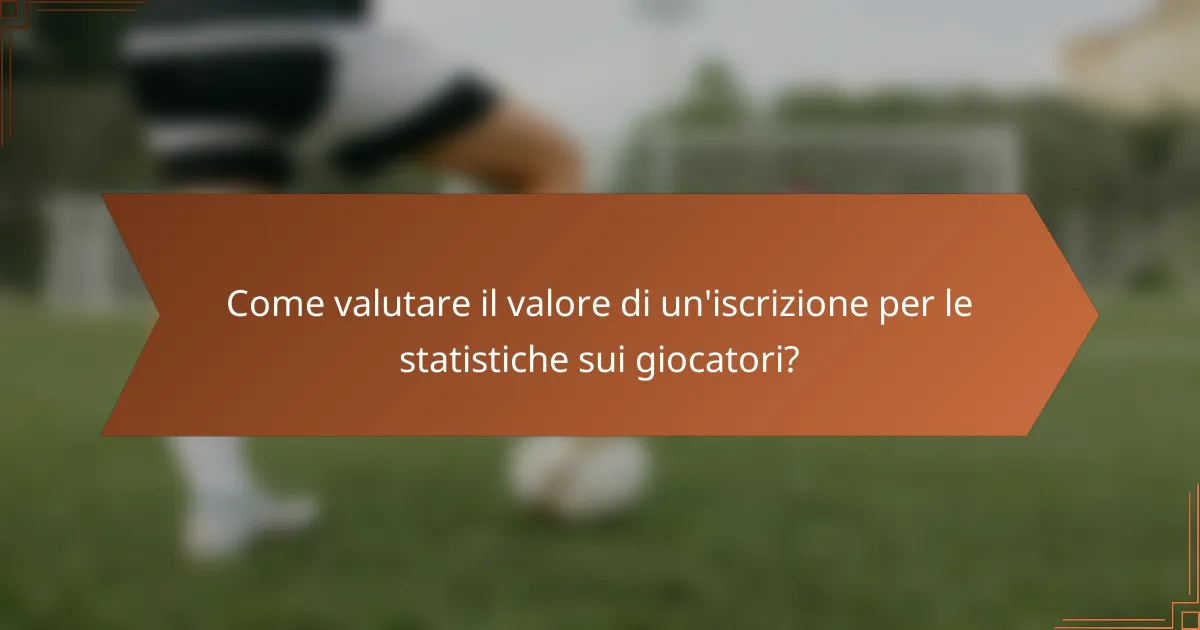 Come valutare il valore di un'iscrizione per le statistiche sui giocatori?