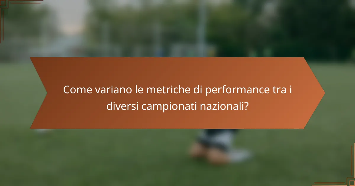 Come variano le metriche di performance tra i diversi campionati nazionali?