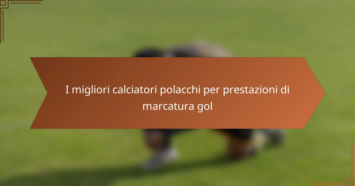 I migliori calciatori polacchi per prestazioni di marcatura gol