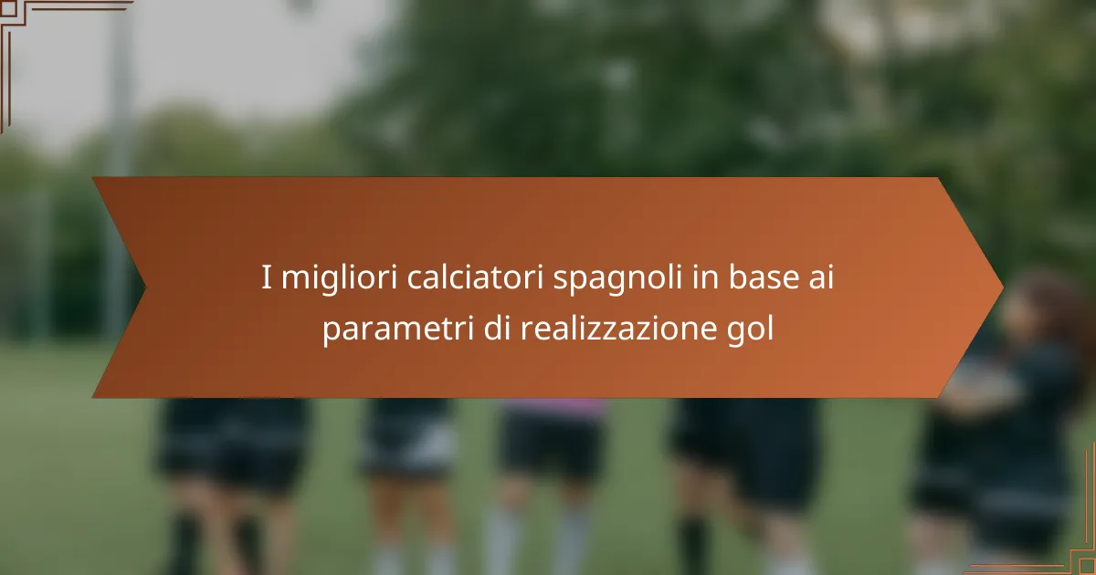 I migliori calciatori spagnoli in base ai parametri di realizzazione gol