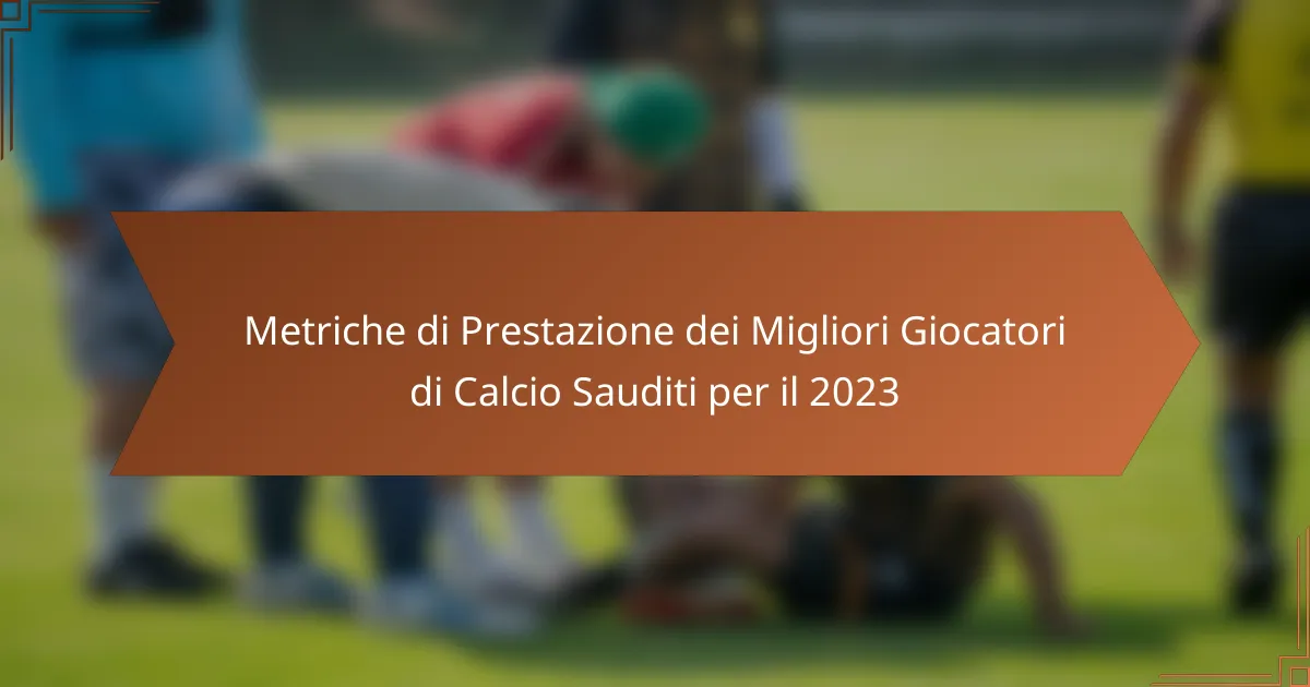 Metriche di Prestazione dei Migliori Giocatori di Calcio Sauditi per il 2023