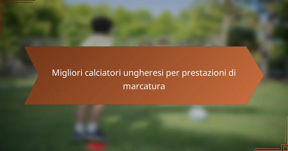 Migliori calciatori ungheresi per prestazioni di marcatura