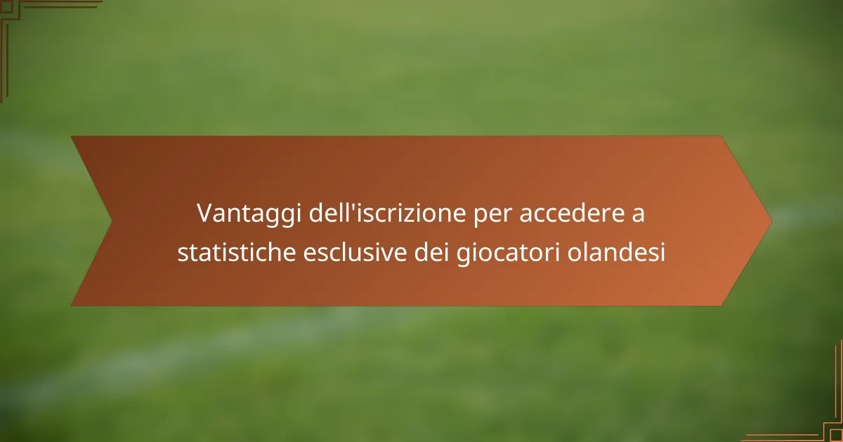 Vantaggi dell’iscrizione per accedere a statistiche esclusive dei giocatori olandesi