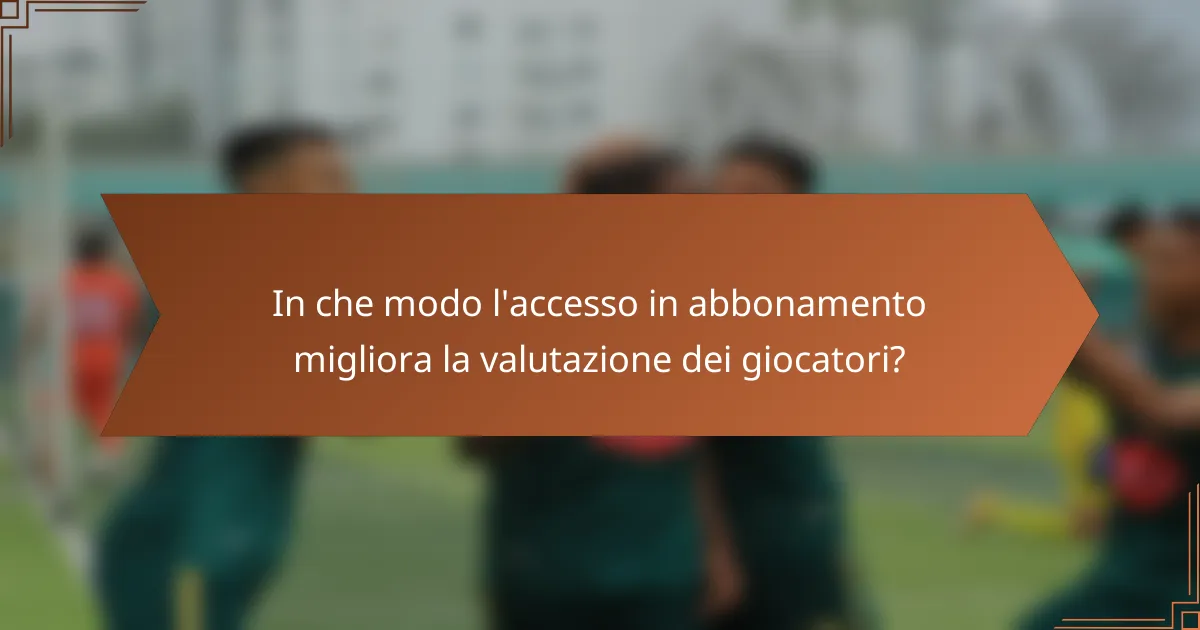 In che modo l'accesso in abbonamento migliora la valutazione dei giocatori?