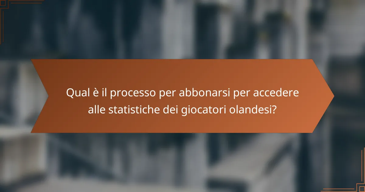 Qual è il processo per abbonarsi per accedere alle statistiche dei giocatori olandesi?