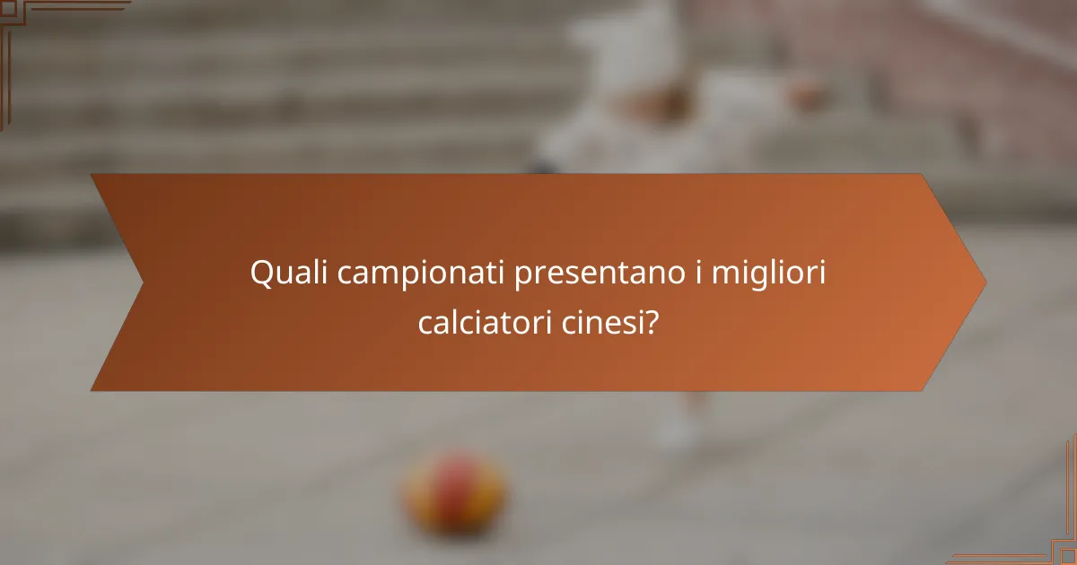 Quali campionati presentano i migliori calciatori cinesi?