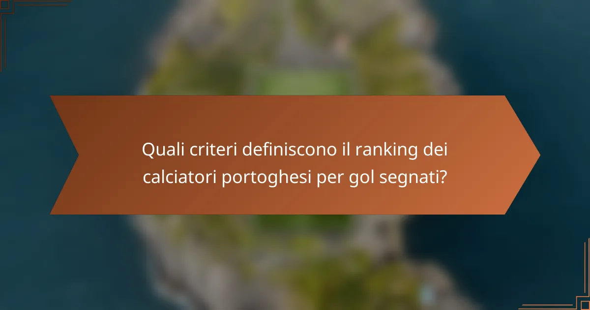 Quali criteri definiscono il ranking dei calciatori portoghesi per gol segnati?
