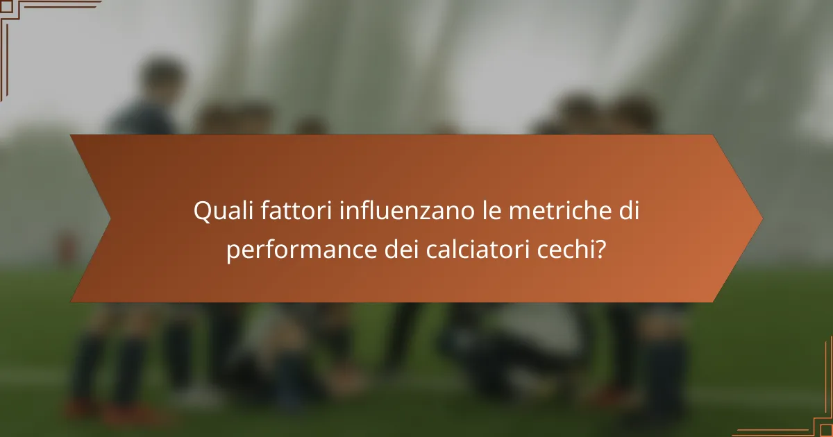 Quali fattori influenzano le metriche di performance dei calciatori cechi?