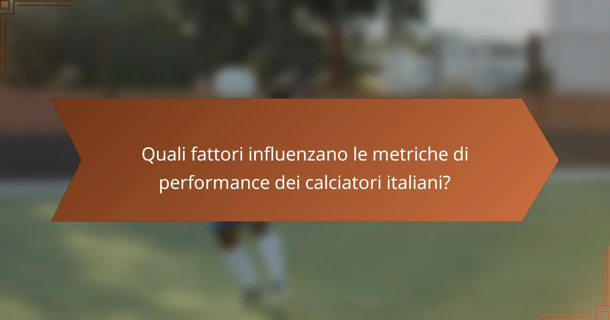 Quali fattori influenzano le metriche di performance dei calciatori italiani?