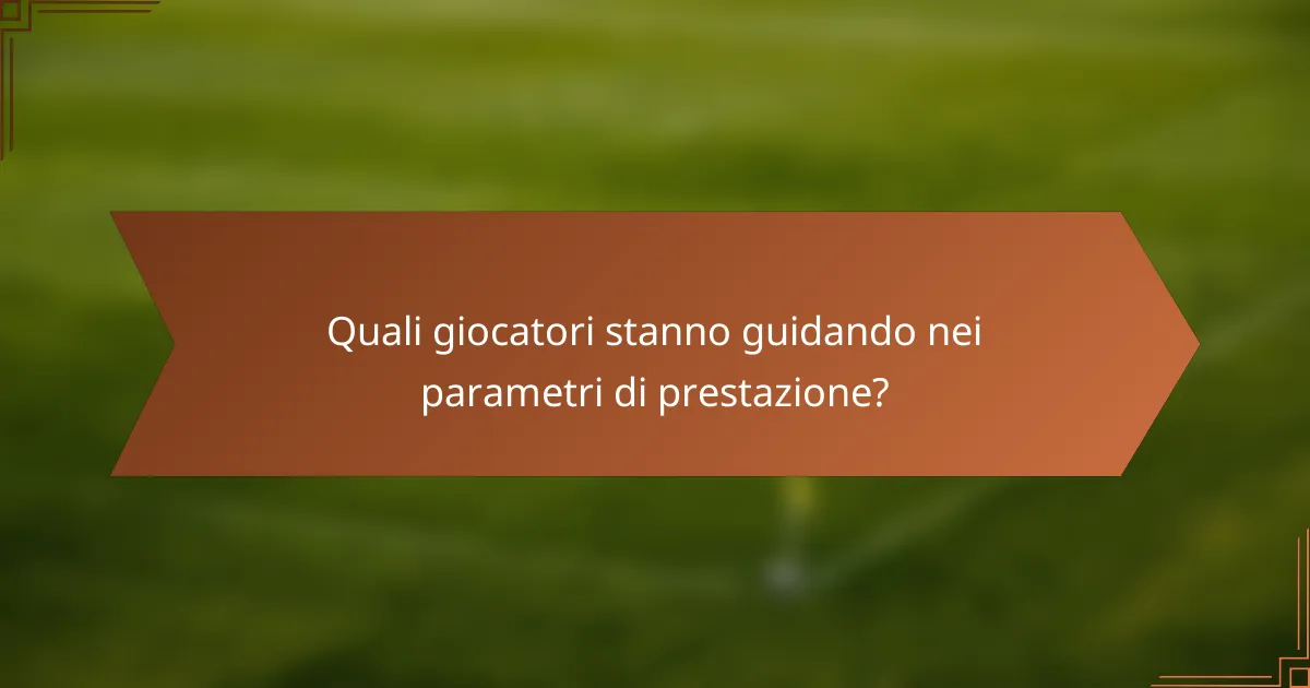 Quali giocatori stanno guidando nei parametri di prestazione?