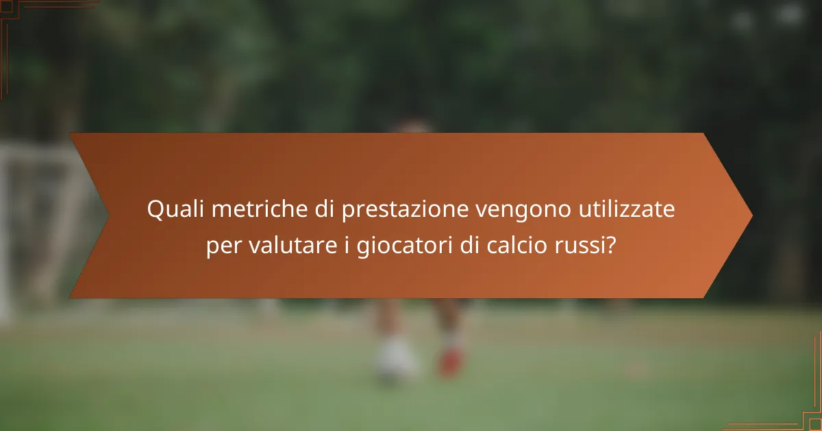 Quali metriche di prestazione vengono utilizzate per valutare i giocatori di calcio russi?