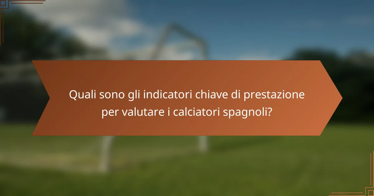 Quali sono gli indicatori chiave di prestazione per valutare i calciatori spagnoli?