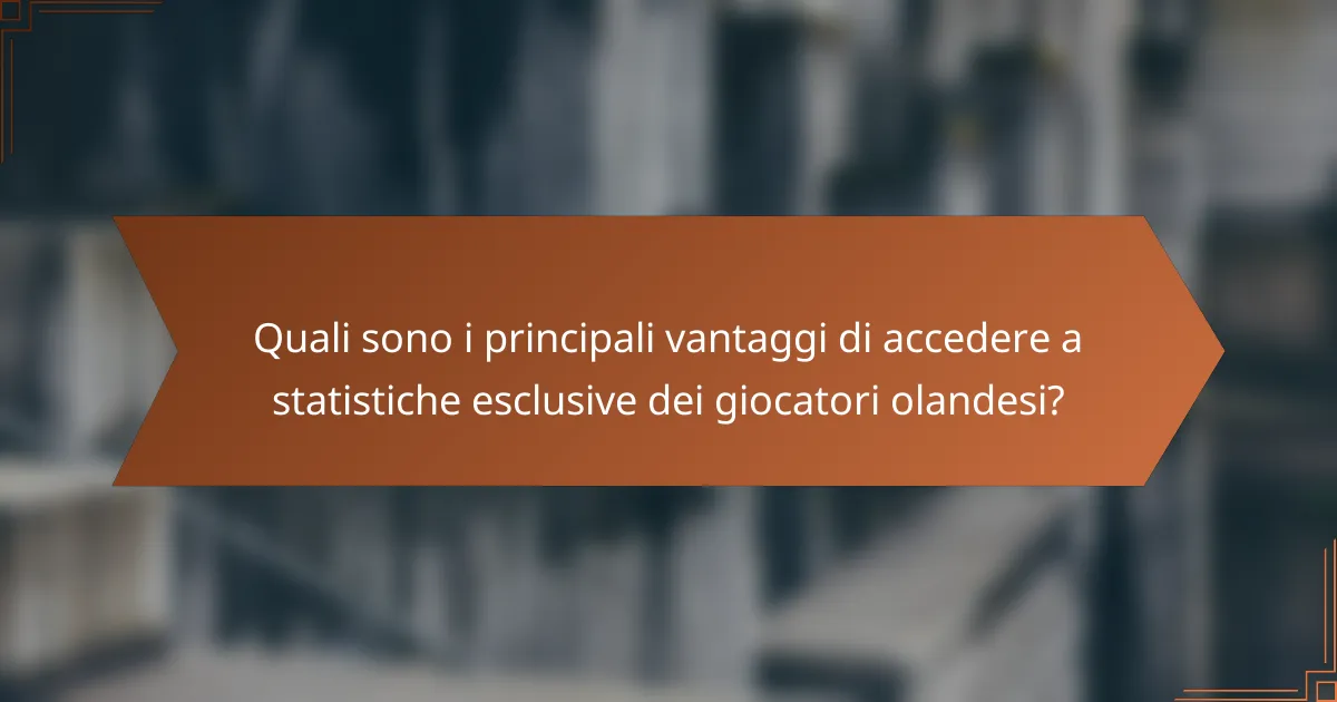 Quali sono i principali vantaggi di accedere a statistiche esclusive dei giocatori olandesi?