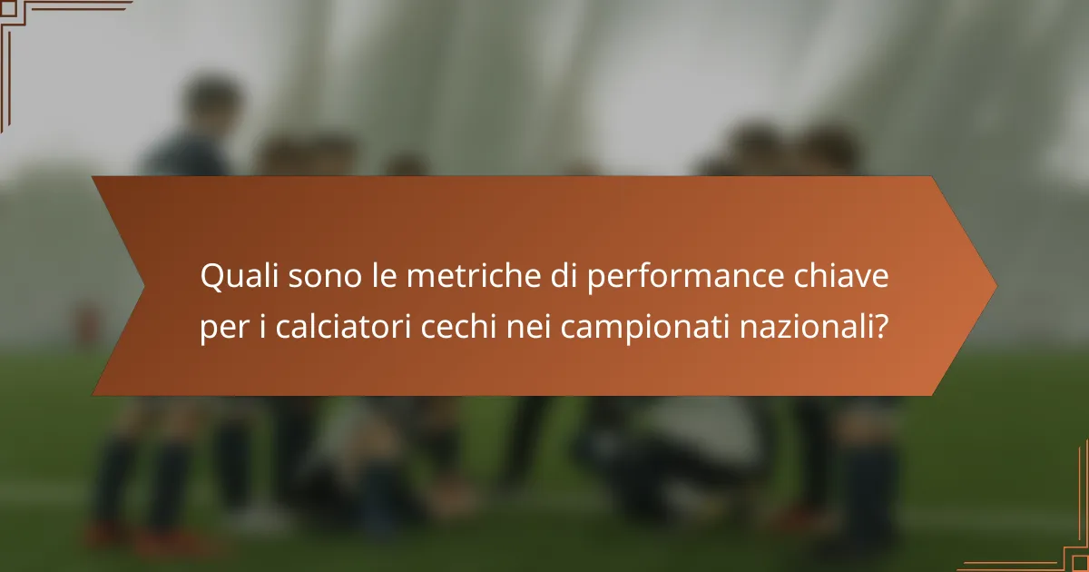 Quali sono le metriche di performance chiave per i calciatori cechi nei campionati nazionali?