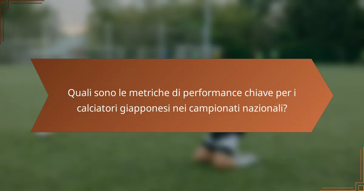 Quali sono le metriche di performance chiave per i calciatori giapponesi nei campionati nazionali?