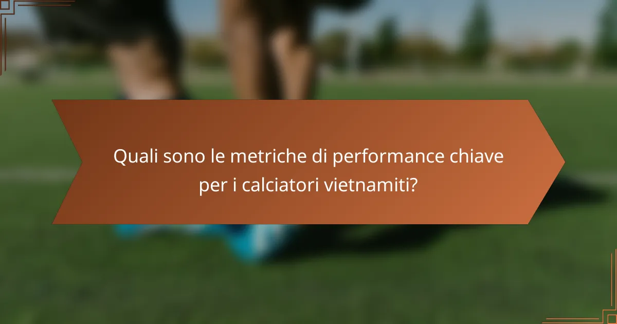 Quali sono le metriche di performance chiave per i calciatori vietnamiti?