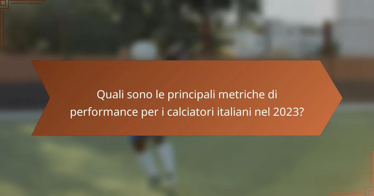 Quali sono le principali metriche di performance per i calciatori italiani nel 2023?