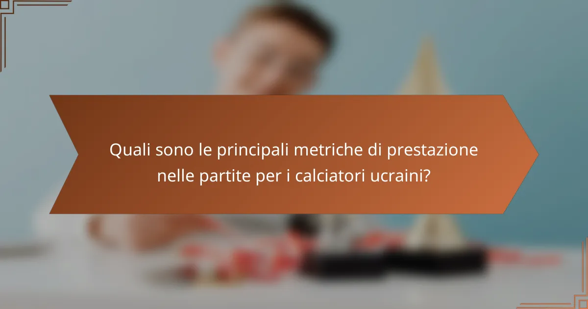 Quali sono le principali metriche di prestazione nelle partite per i calciatori ucraini?