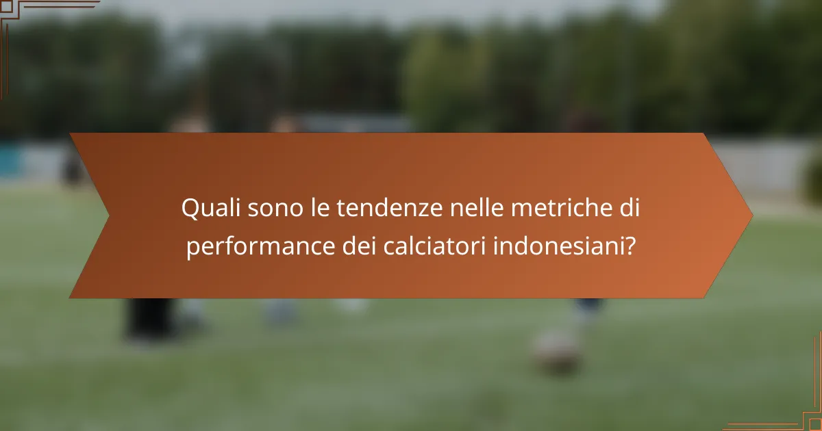 Quali sono le tendenze nelle metriche di performance dei calciatori indonesiani?