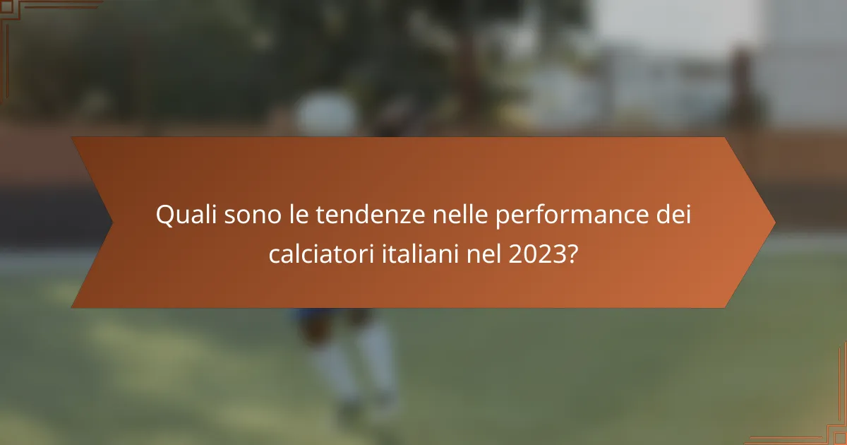 Quali sono le tendenze nelle performance dei calciatori italiani nel 2023?